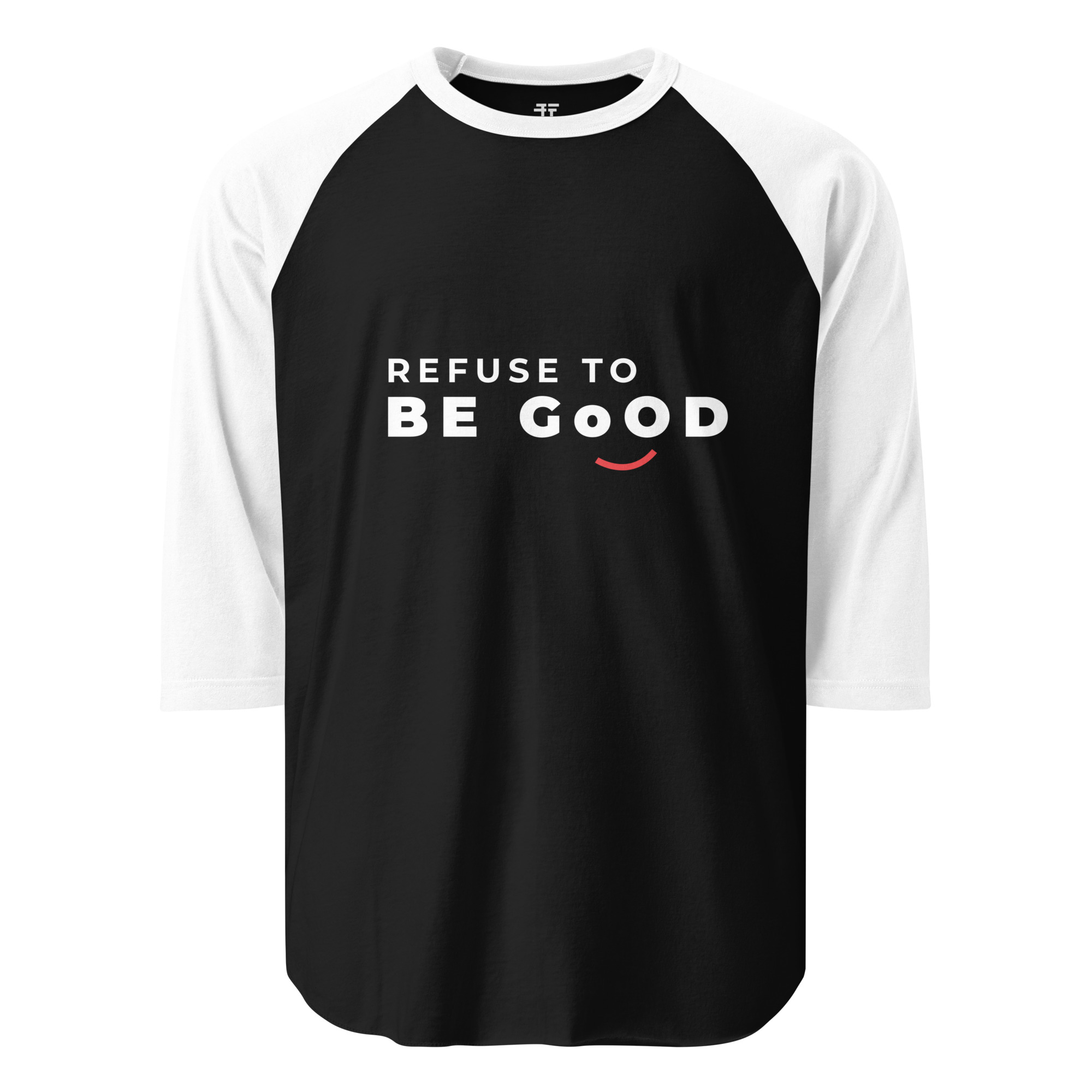 Refuse to  be Good 3/4 sleeve raglan shirt