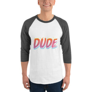 Dude 3/4 sleeve raglan shirt